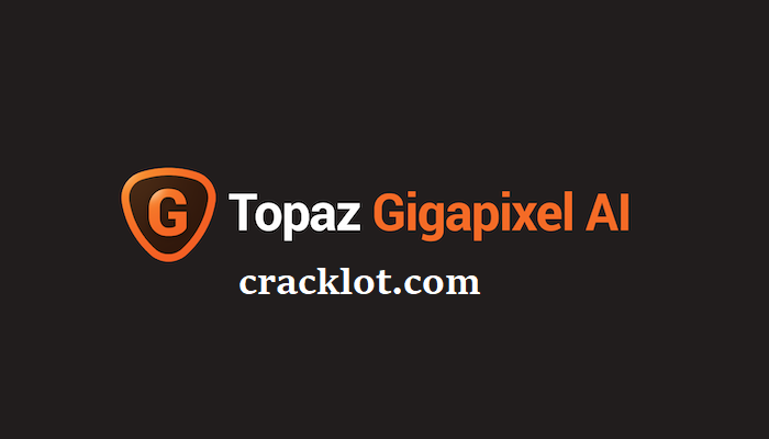 Topaz Gigapixel AI Crack